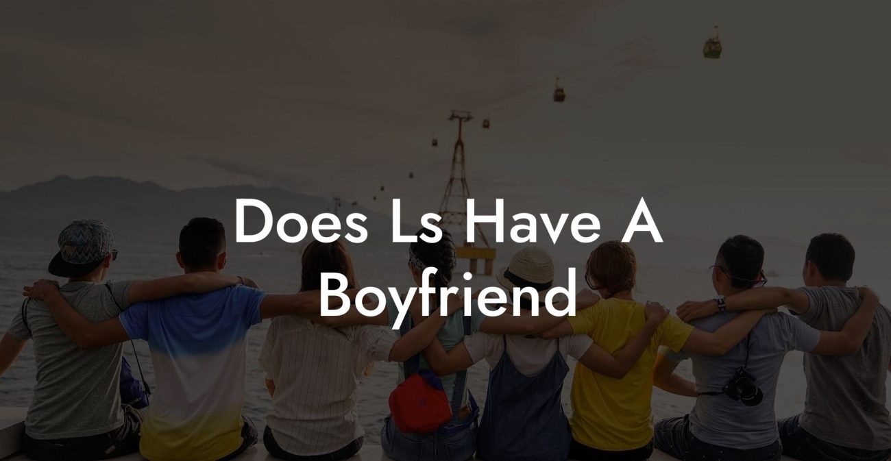 Does Ls Have A Boyfriend