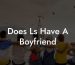 Does Ls Have A Boyfriend