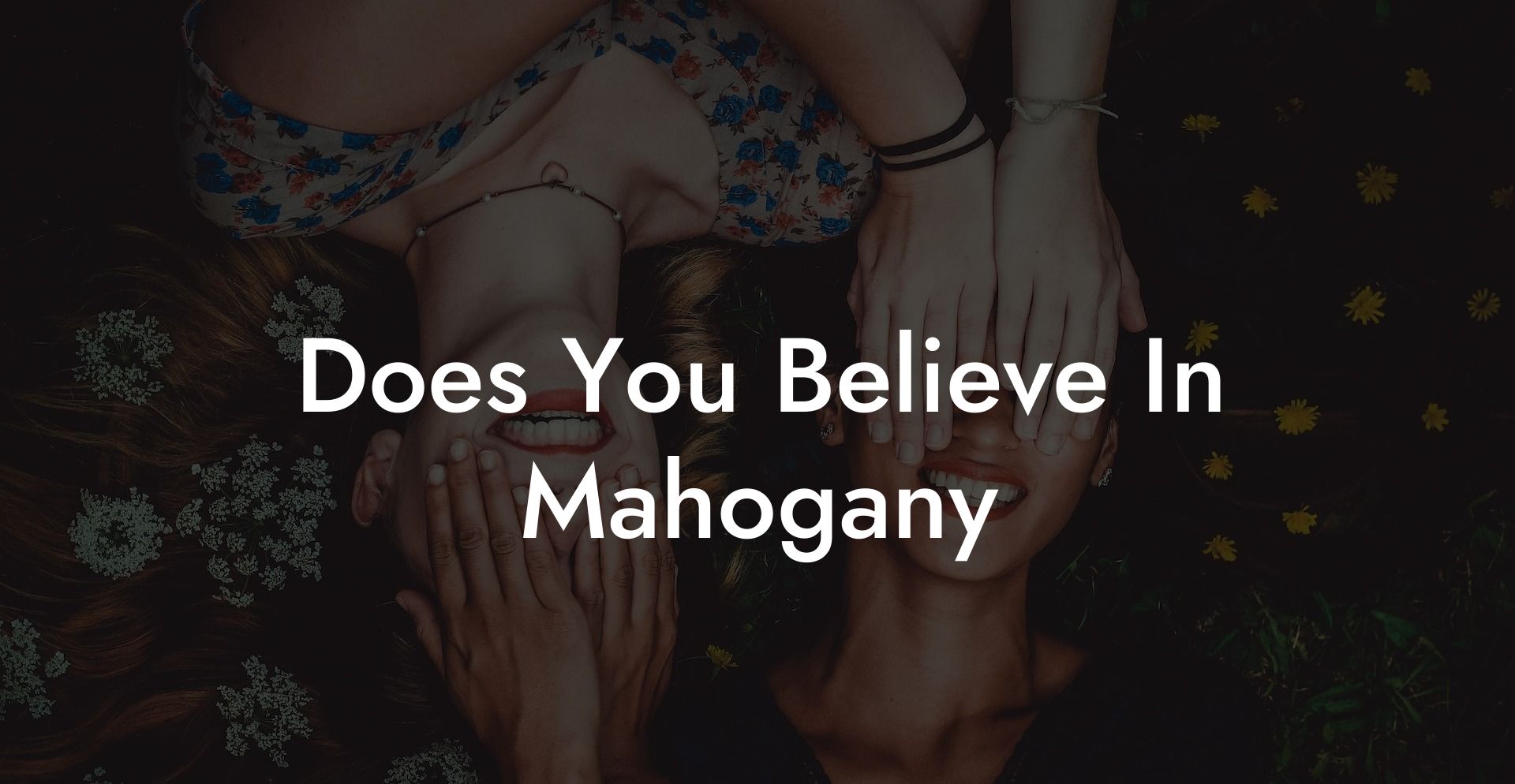 Does You Believe In Mahogany