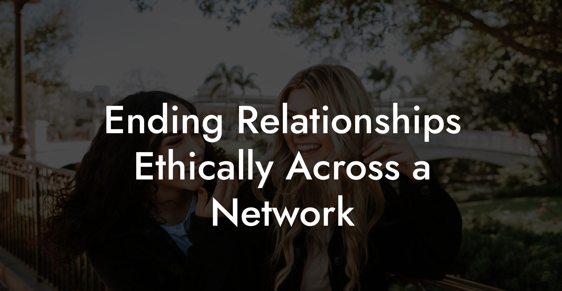 Ending Relationships Ethically Across a Network