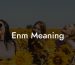 Enm Meaning