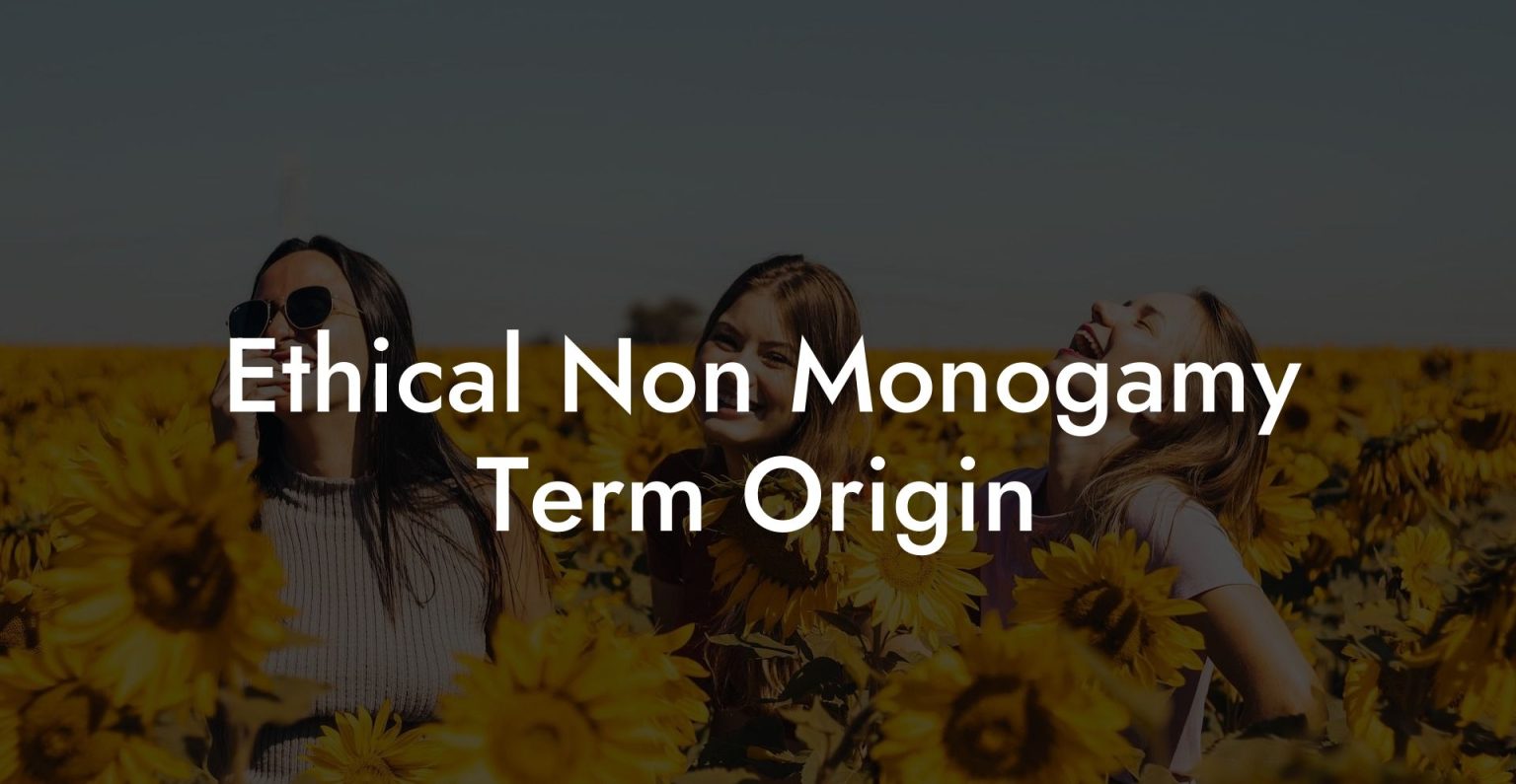 Ethical Non Monogamy Term Origin The Monogamy Experiment Ethical Non Monogamy Term Origin The Monogamy Experiment