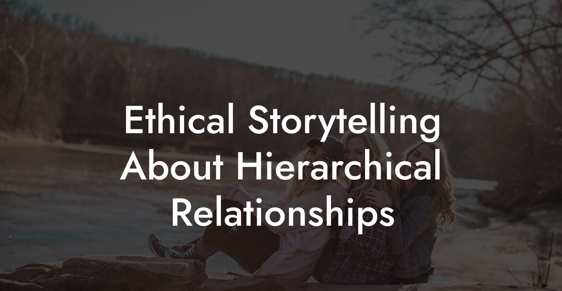 Ethical Storytelling About Hierarchical Relationships