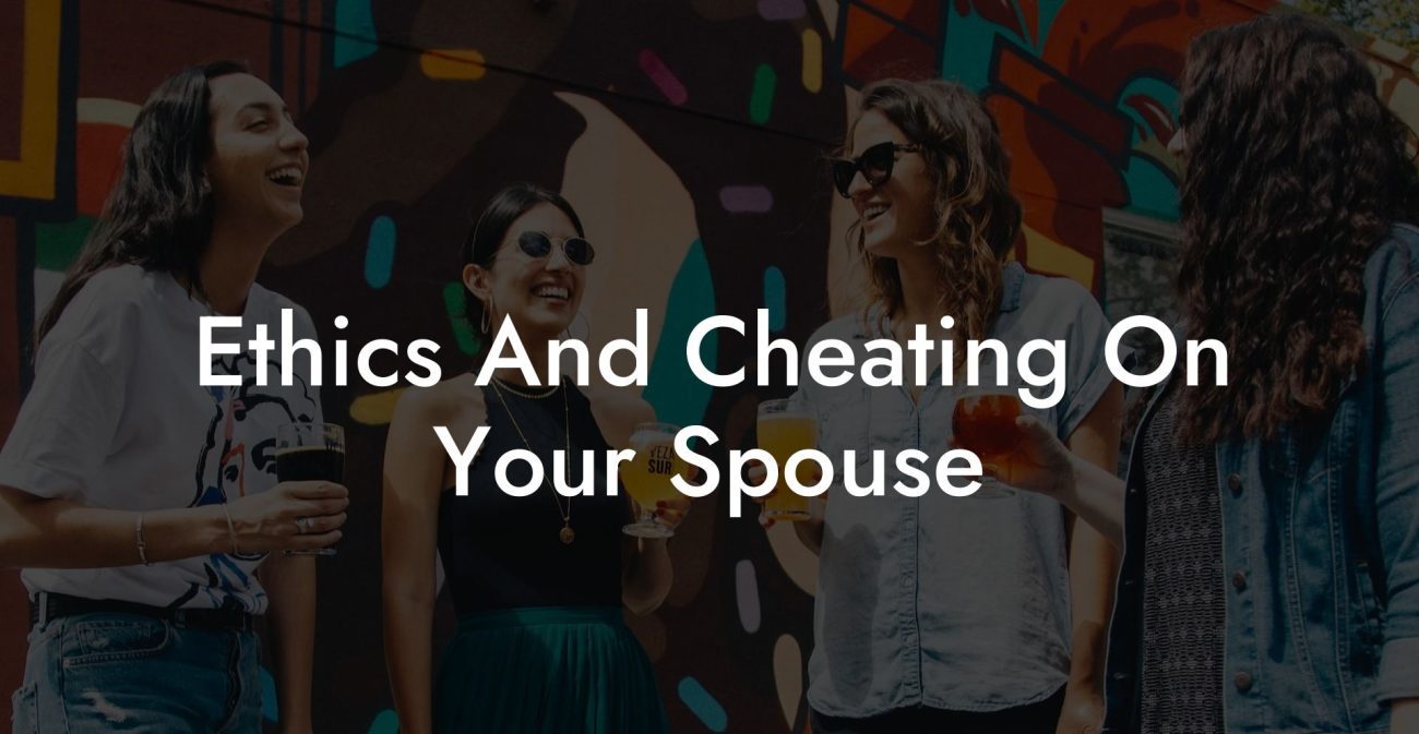 Ethics And Cheating On Your Spouse