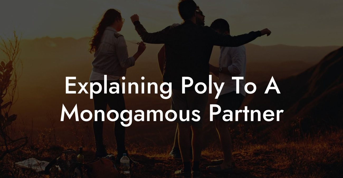 Explaining Poly To A Monogamous Partner