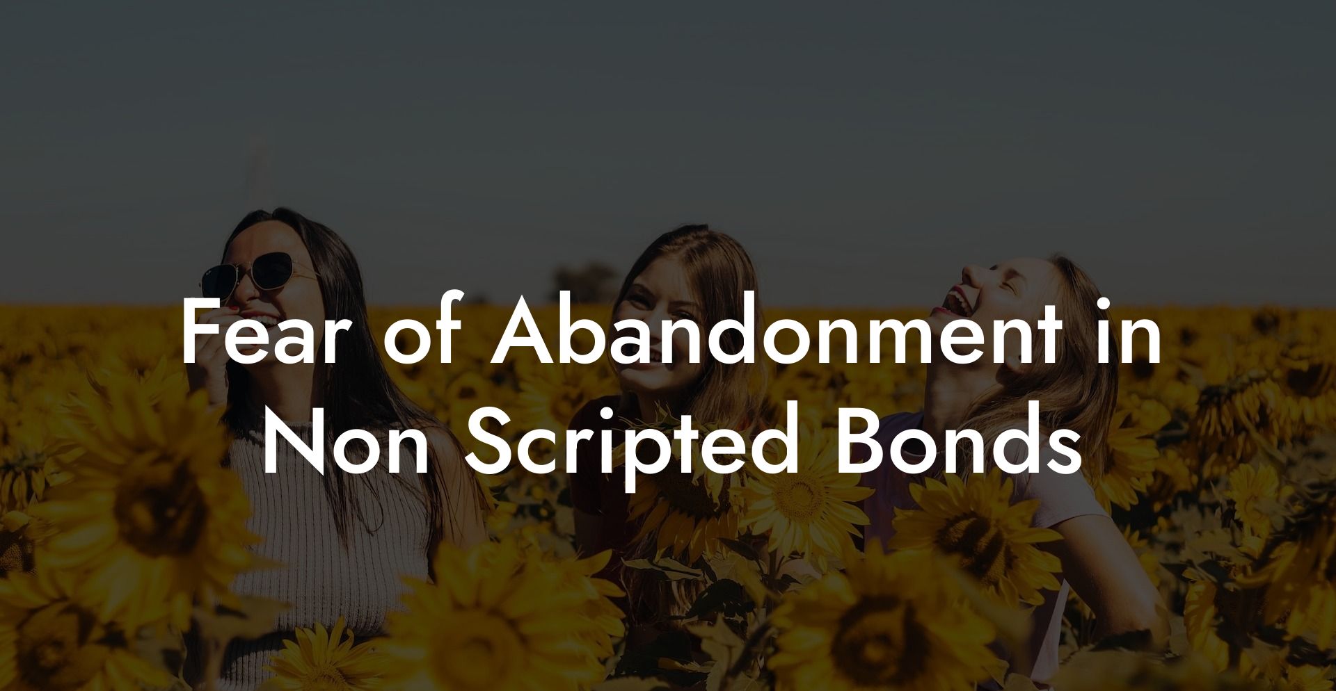 Fear of Abandonment in Non Scripted Bonds