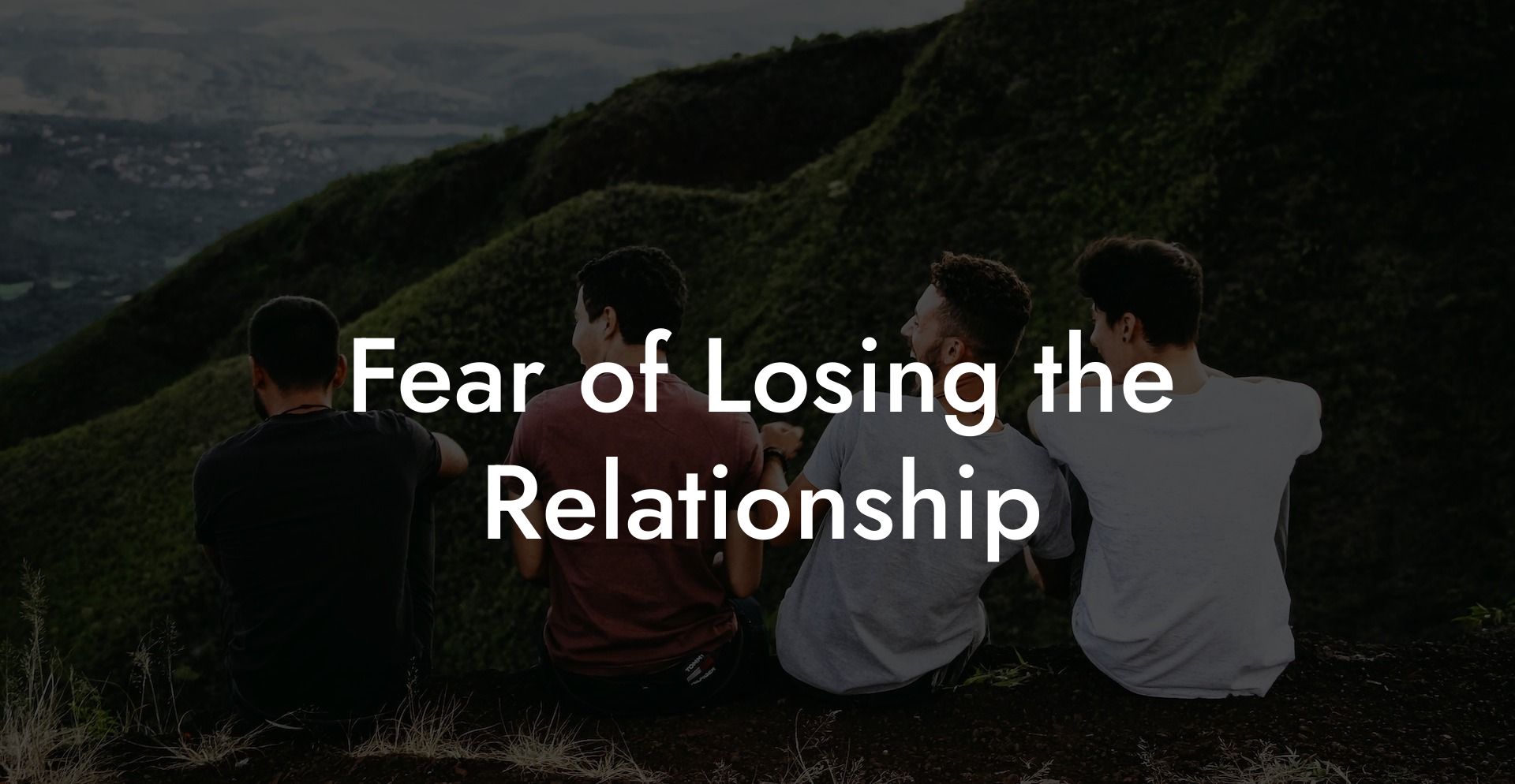 Fear of Losing the Relationship