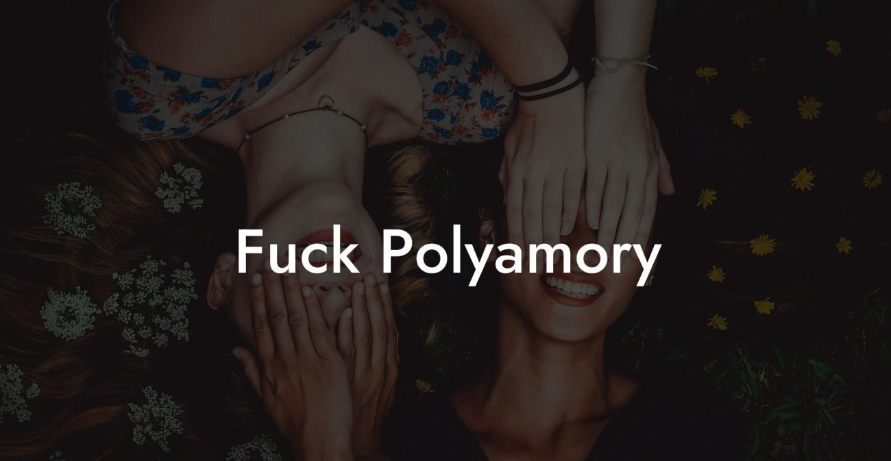 Fuck Polyamory