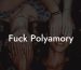 Fuck Polyamory