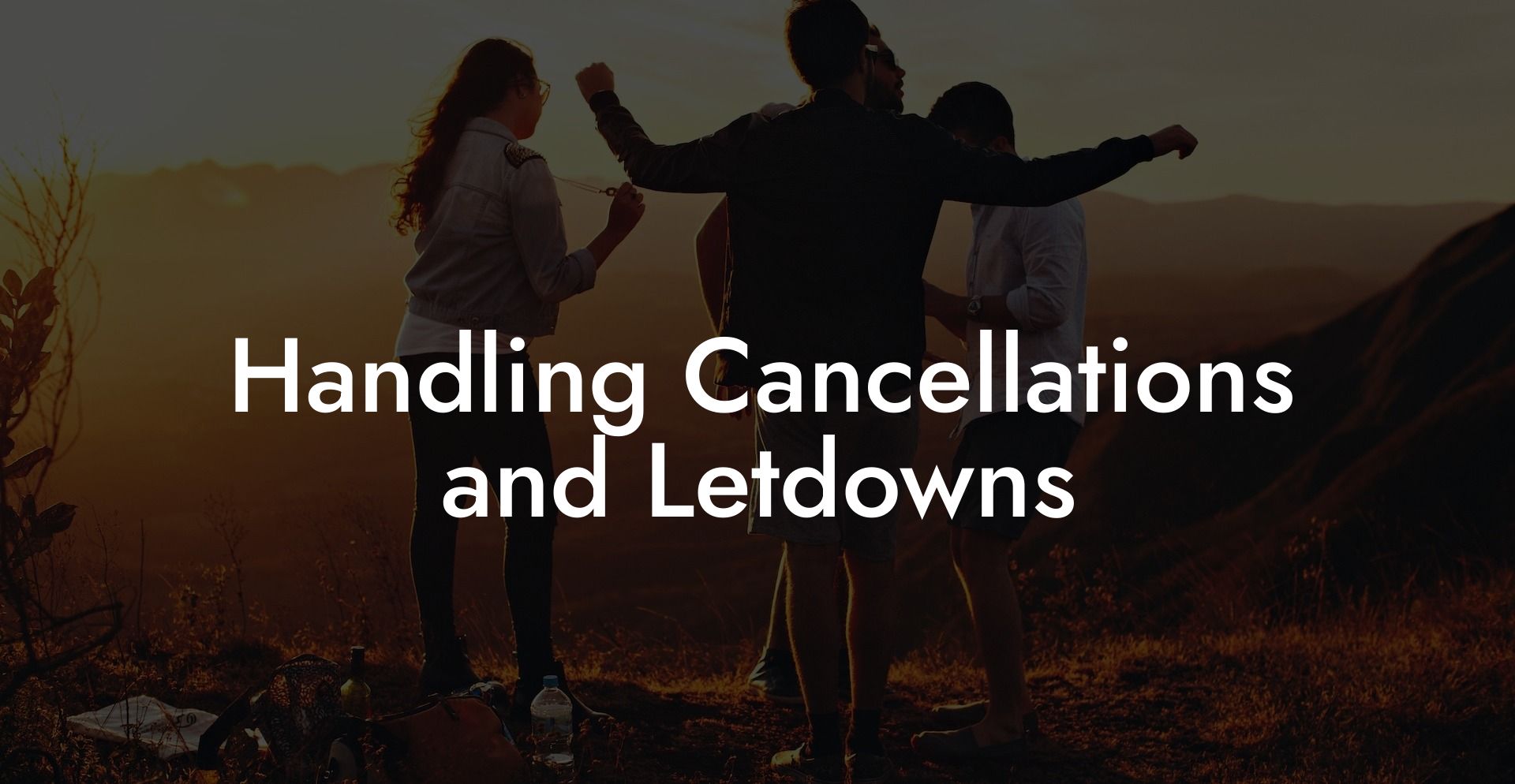 Handling Cancellations and Letdowns