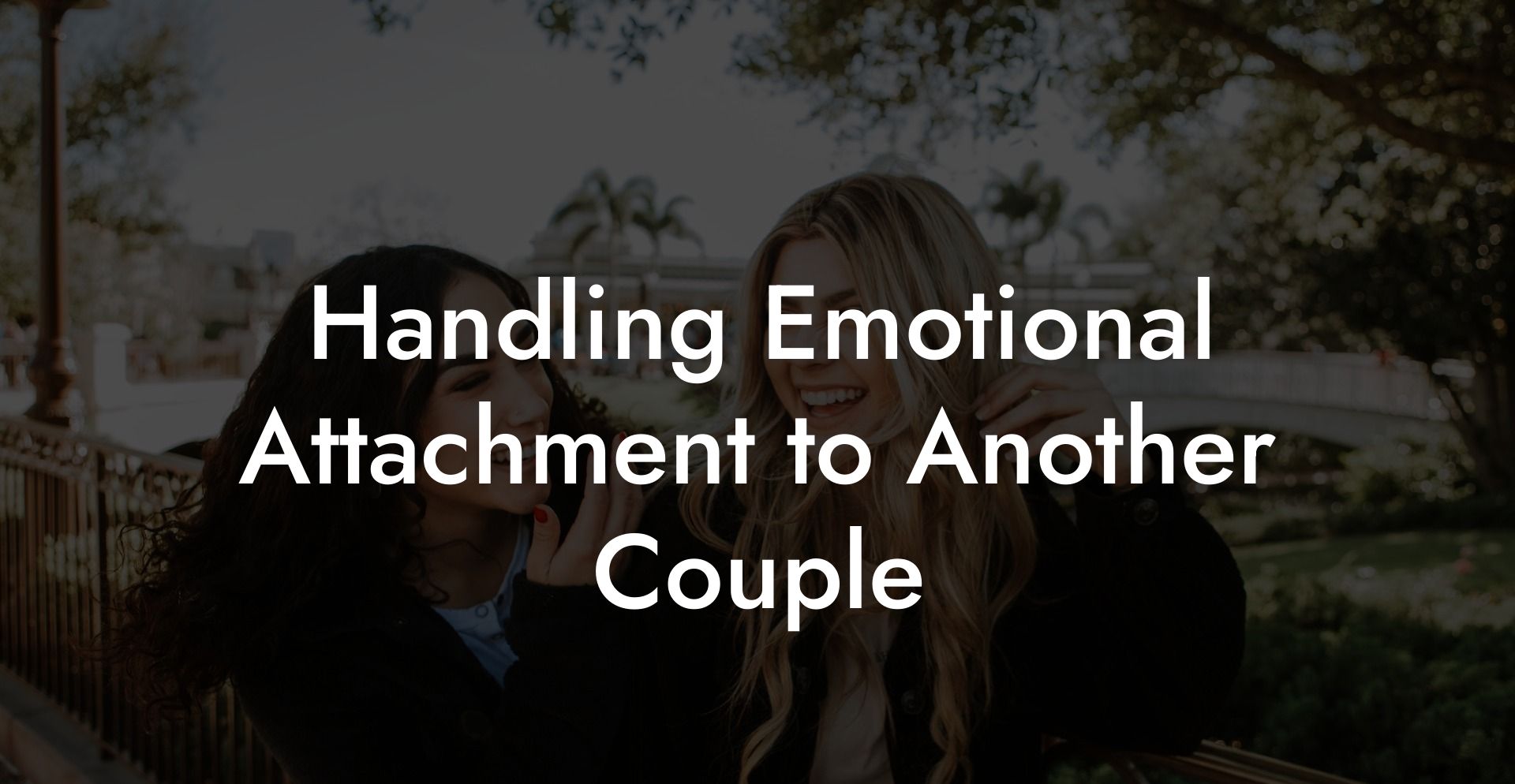 Handling Emotional Attachment to Another Couple