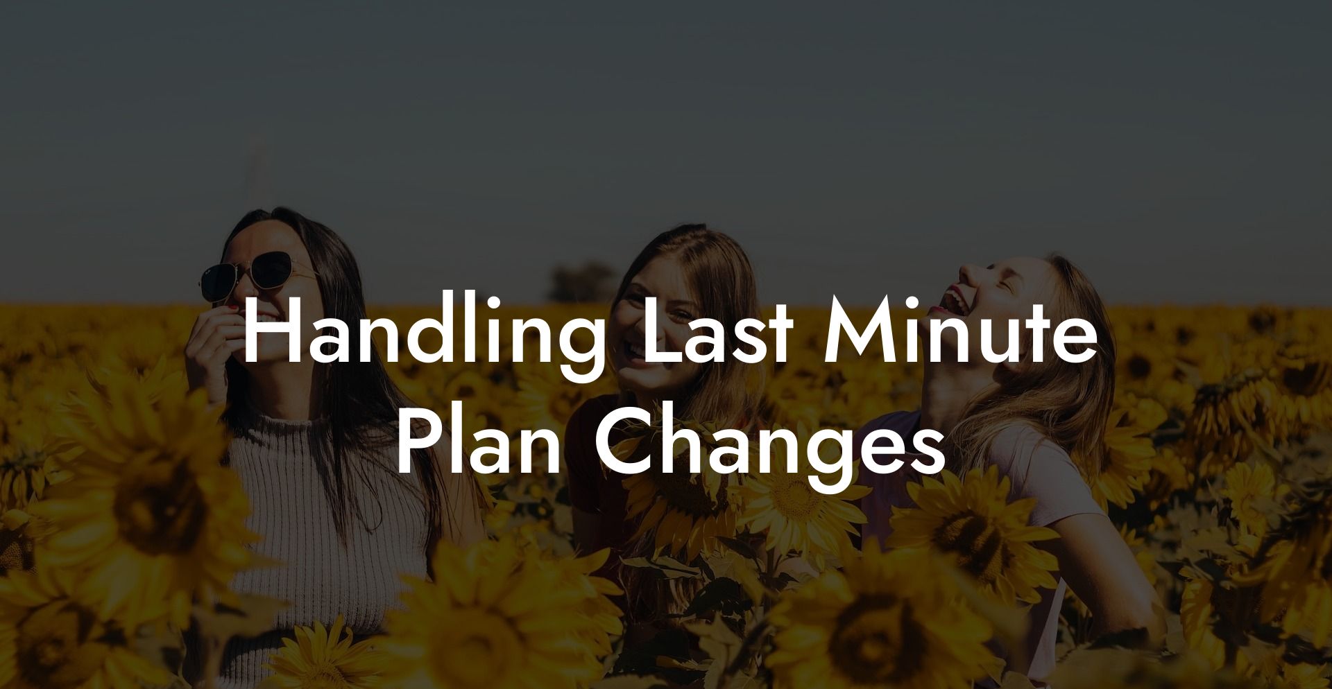 Handling Last Minute Plan Changes