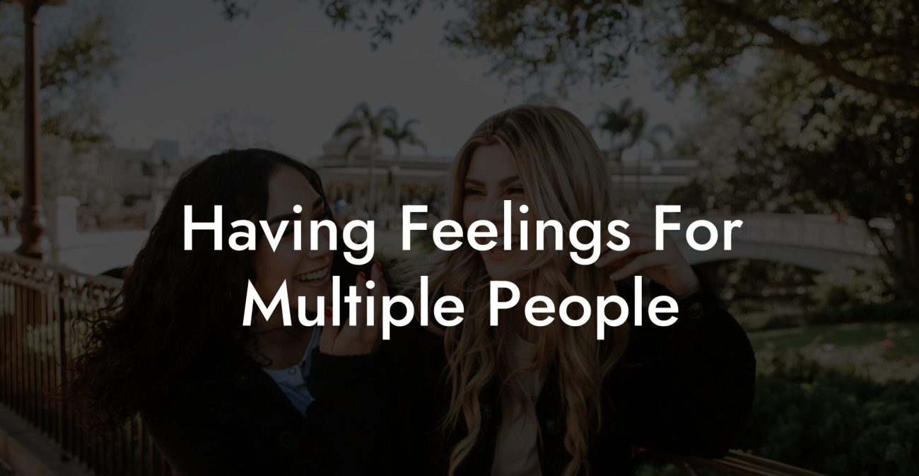 Having Feelings For Multiple People