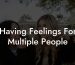 Having Feelings For Multiple People