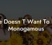 He Doesn T Want To Be Monogamous