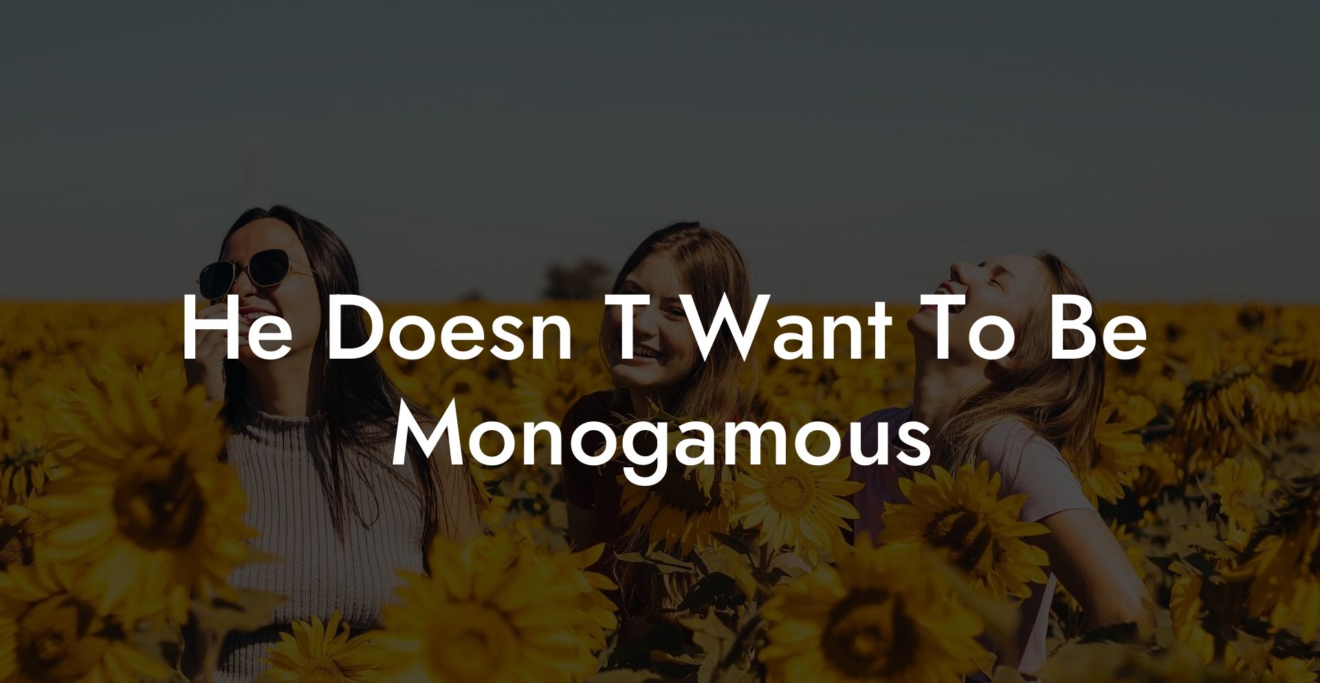 He Doesn T Want To Be Monogamous