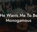 He Wants Me To Be Monogamous