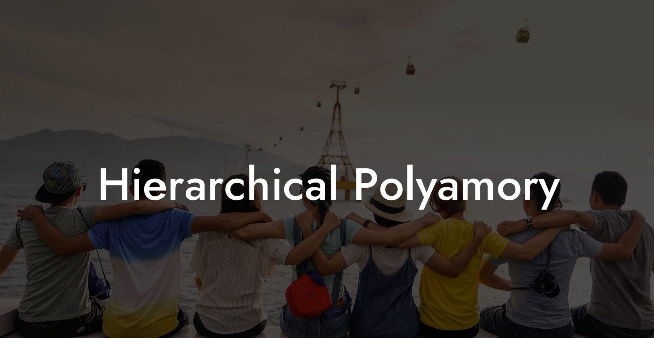 Hierarchical Polyamory