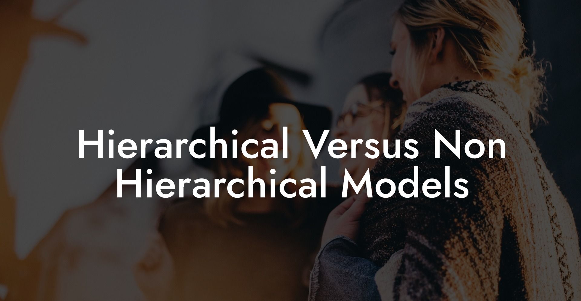 Hierarchical Versus Non Hierarchical Models