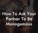 How To Ask Your Partner To Be Monogamous