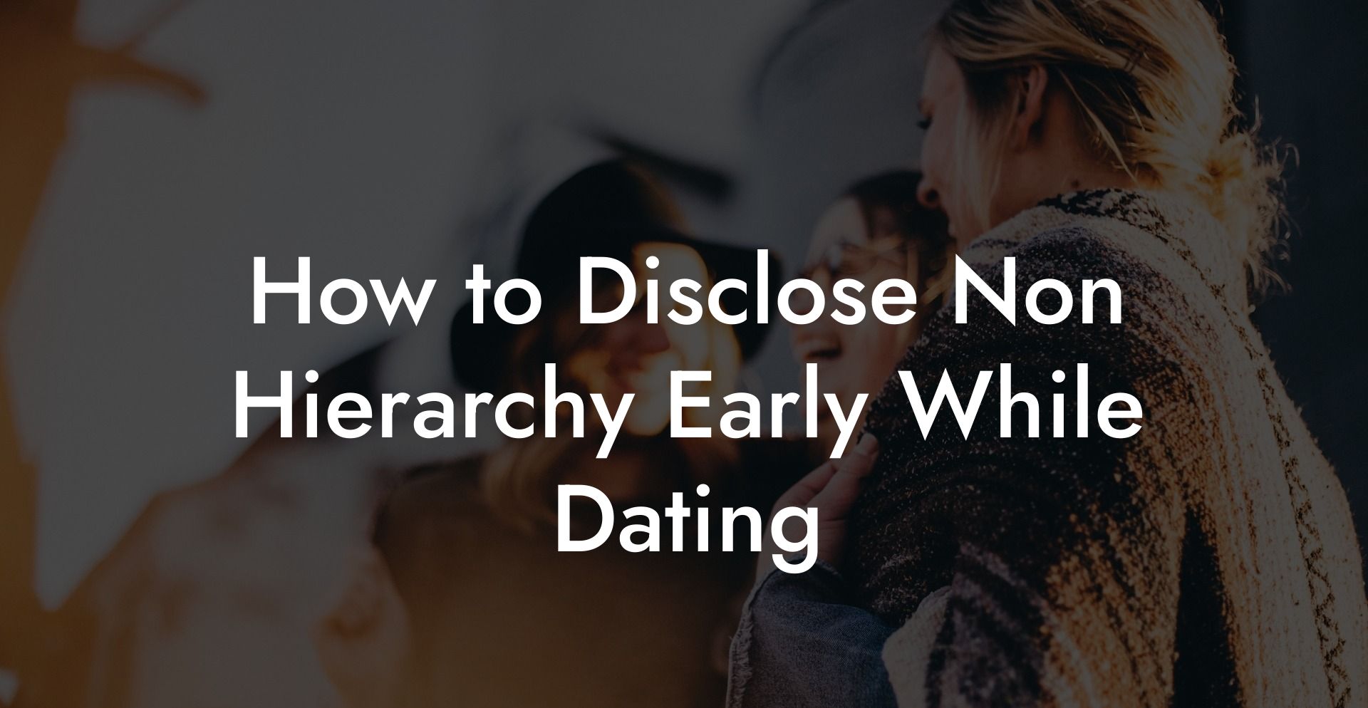 How to Disclose Non Hierarchy Early While Dating