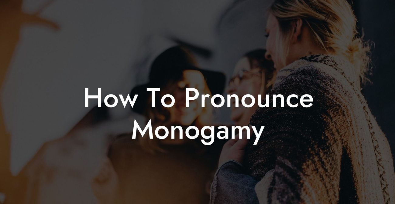 How To Pronounce Monogamy