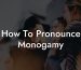 How To Pronounce Monogamy