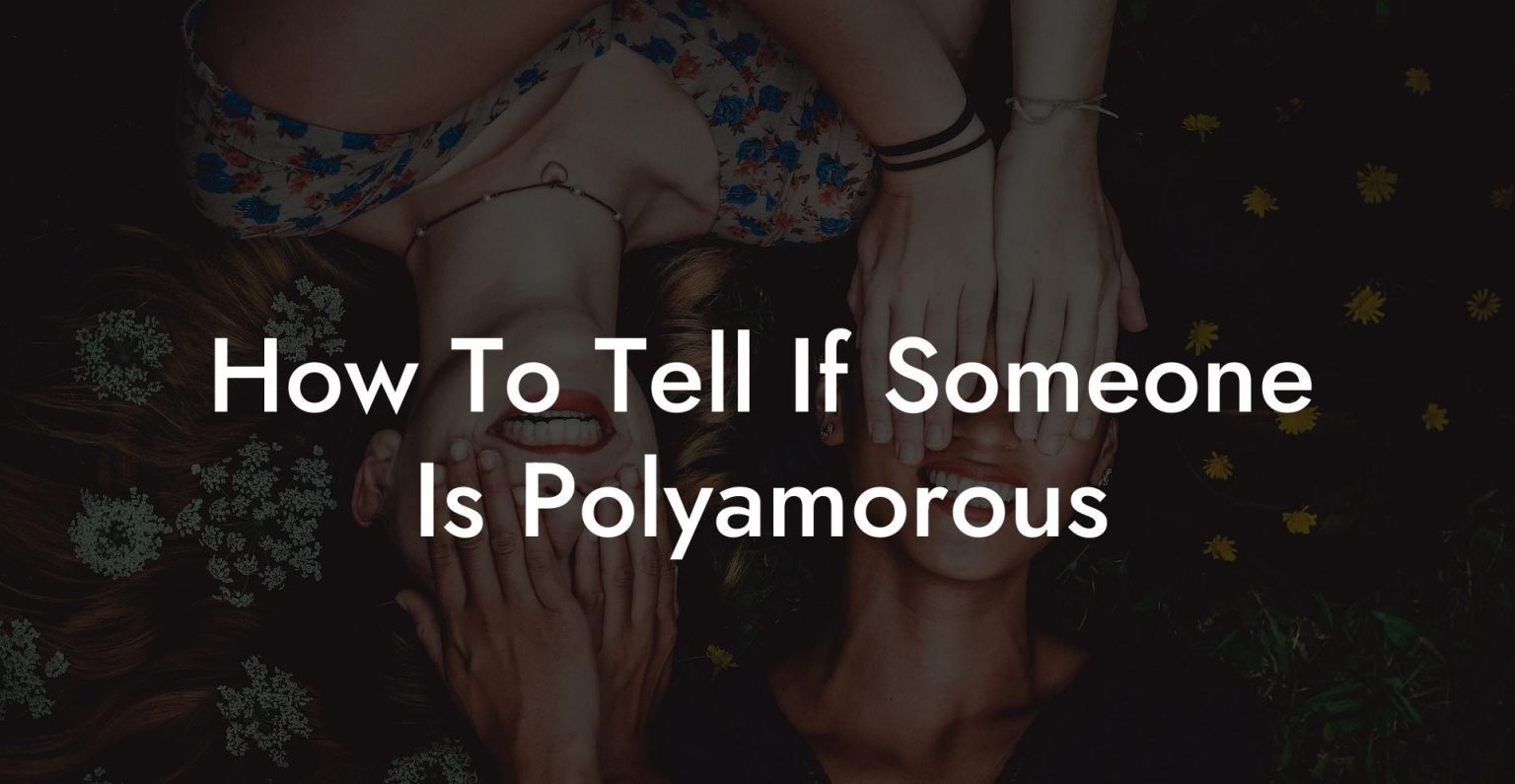 How To Tell If You Are Polyamorous (step-by-step Guide)