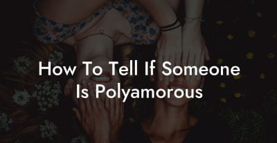 How To Tell If Someone Is Polyamorous