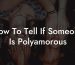 How To Tell If Someone Is Polyamorous