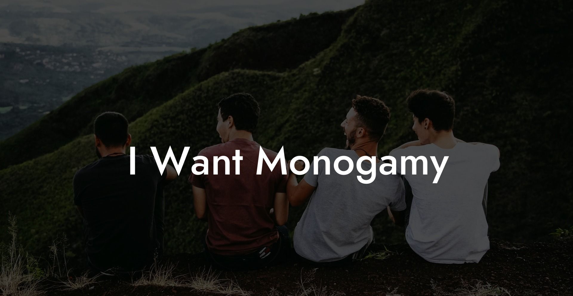I Want Monogamy