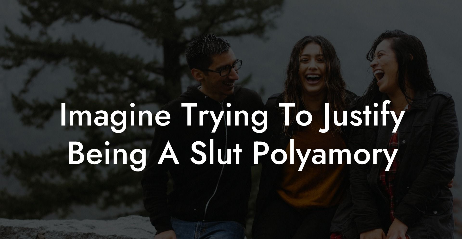 Imagine Trying To Justify Being A Slut Polyamory