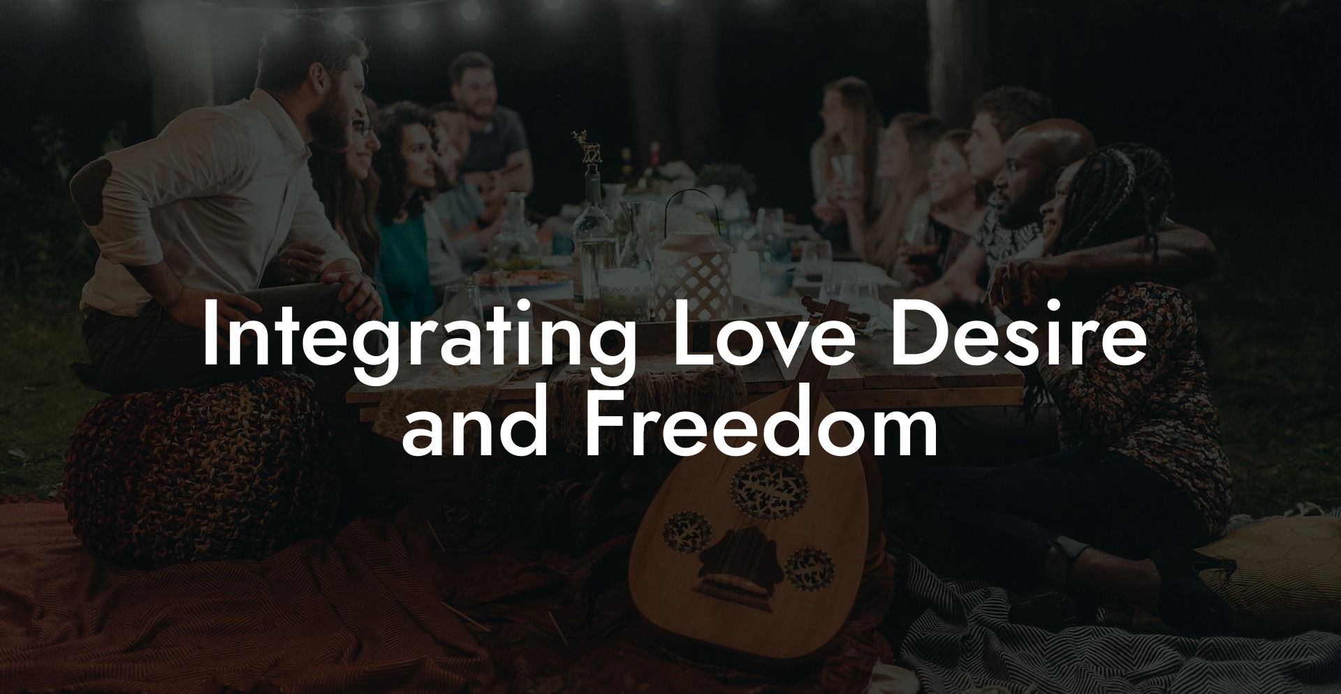 Integrating Love Desire and Freedom