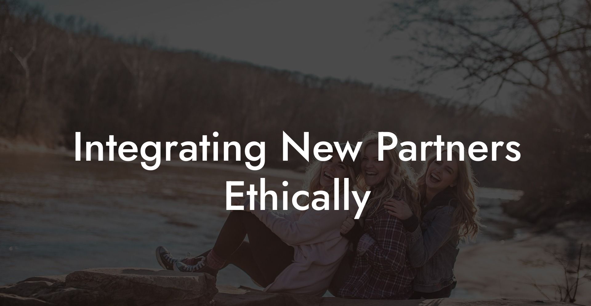 Integrating New Partners Ethically