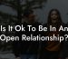 Is It Ok To Be In An Open Relationship?