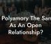 Is Polyamory The Same As An Open Relationship?