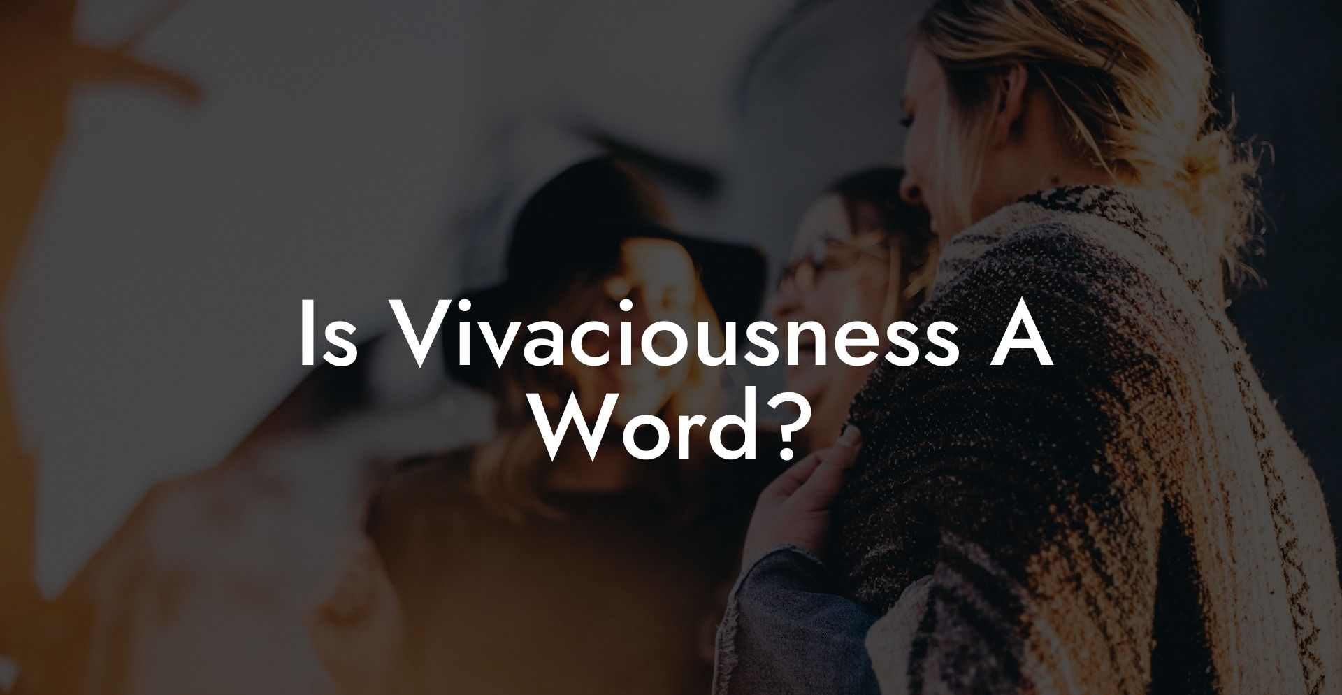 Is Vivaciousness A Word?