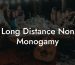 Long Distance Non Monogamy