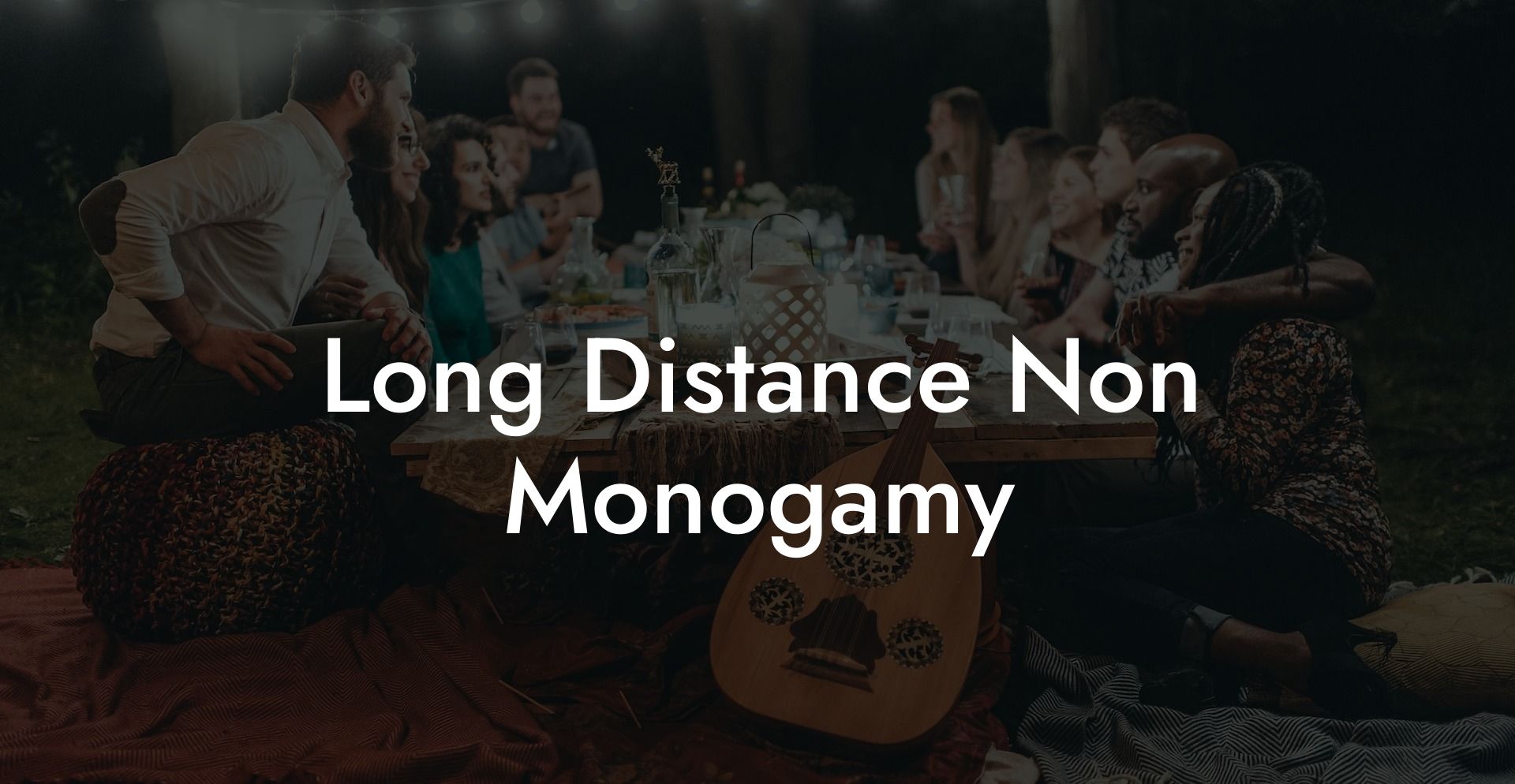 Long Distance Non Monogamy