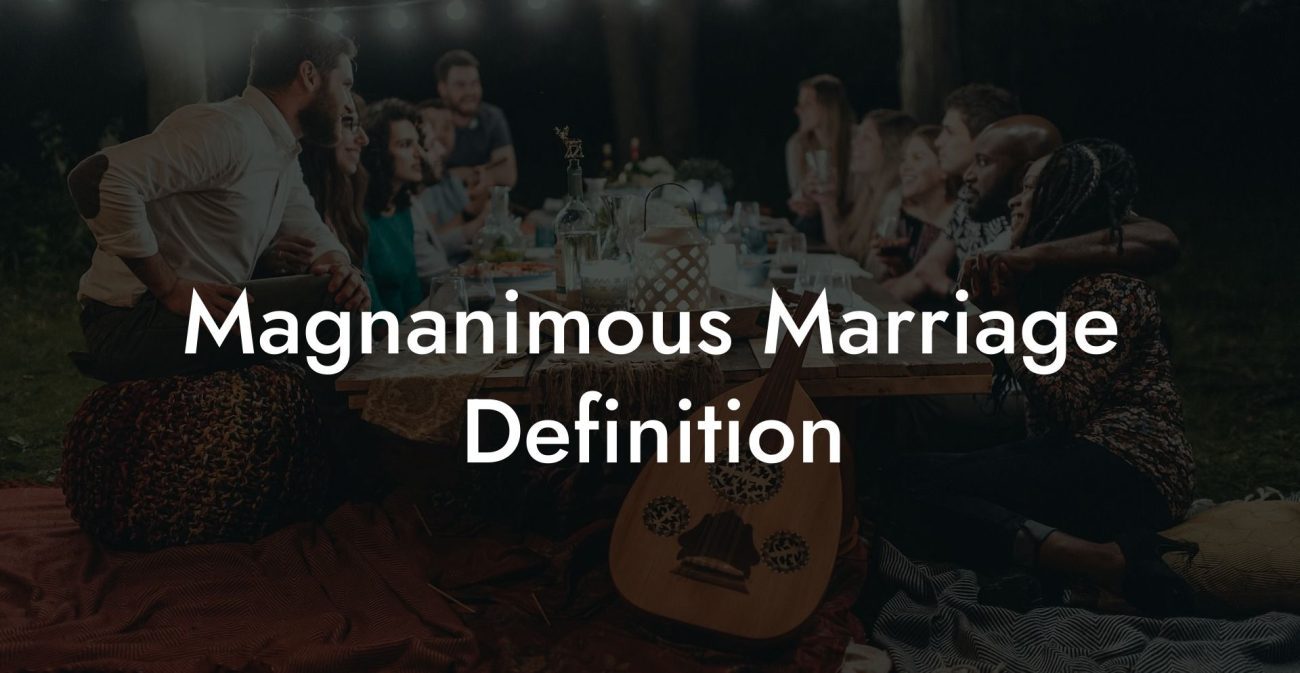 Magnanimous Marriage Definition