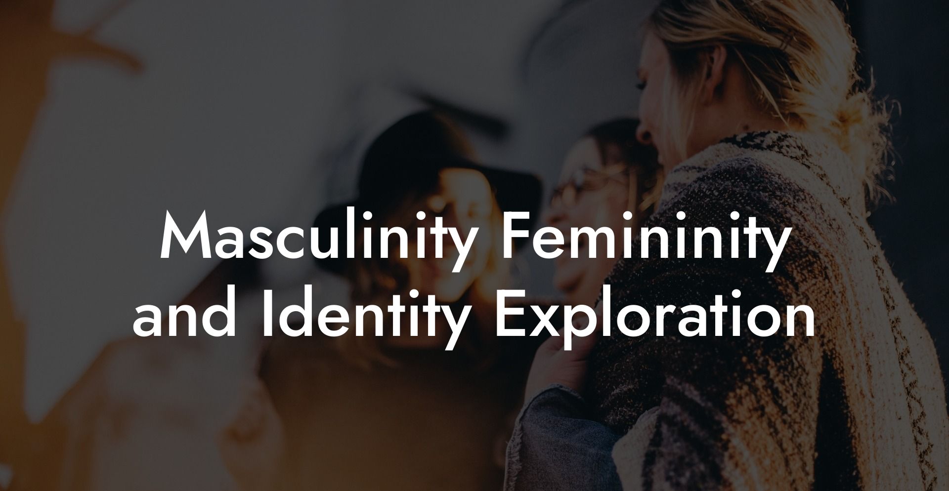 Masculinity Femininity and Identity Exploration