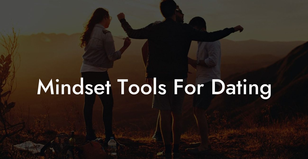 Mindset Tools For Dating