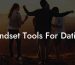 Mindset Tools For Dating