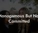 Monogamous But Not Committed