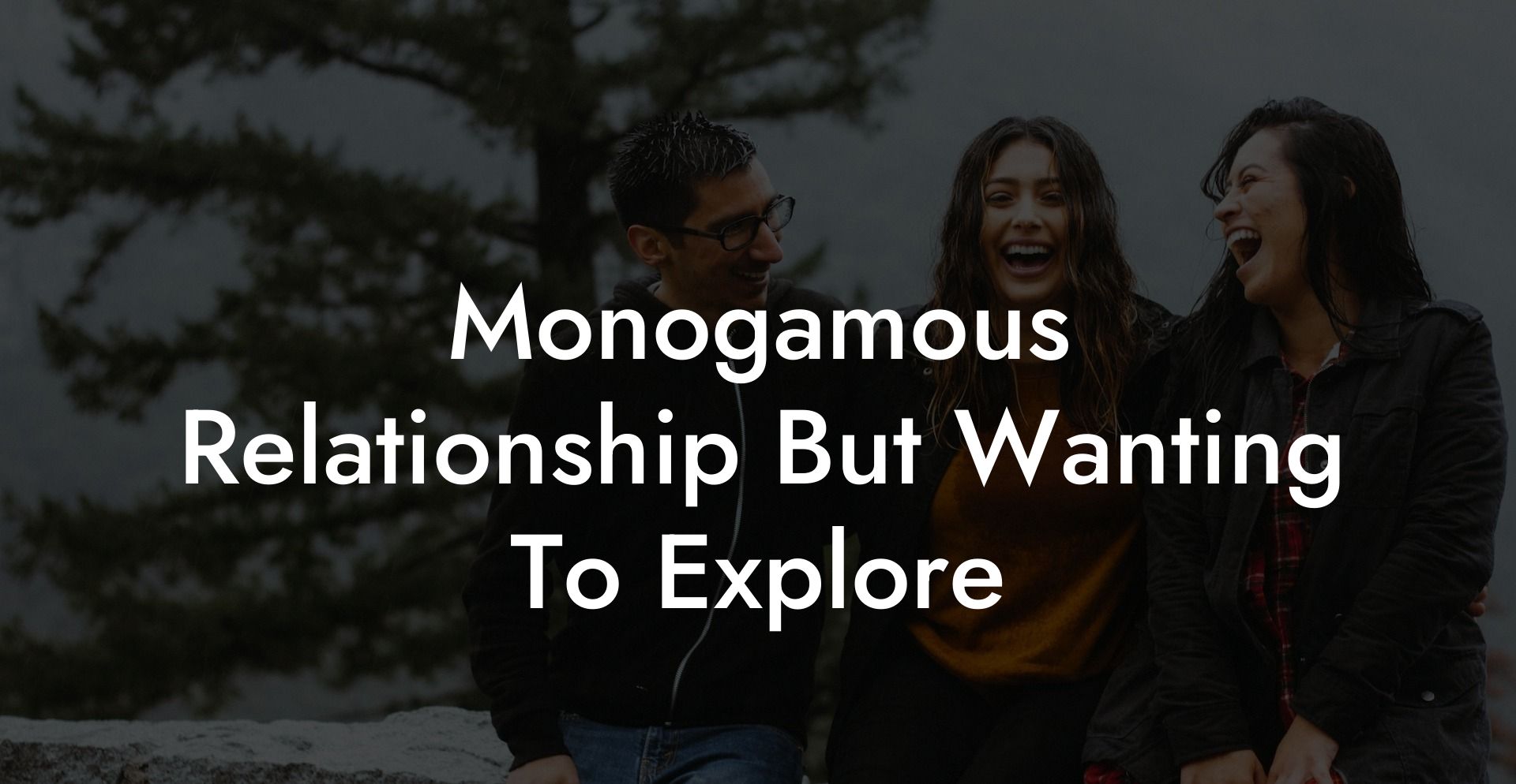 Monogamous Relationship But Wanting To Explore