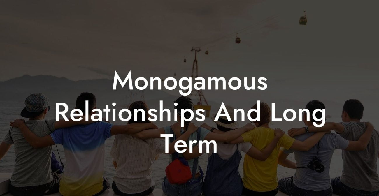 Monogamous Relationships And Long Term