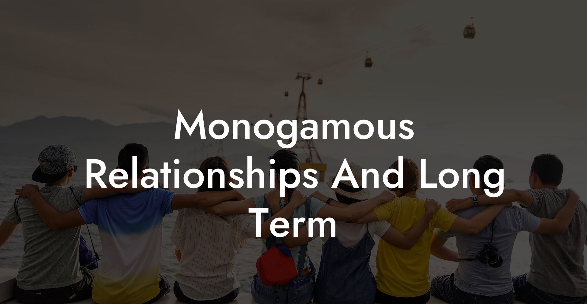 Monogamous Relationships And Long Term