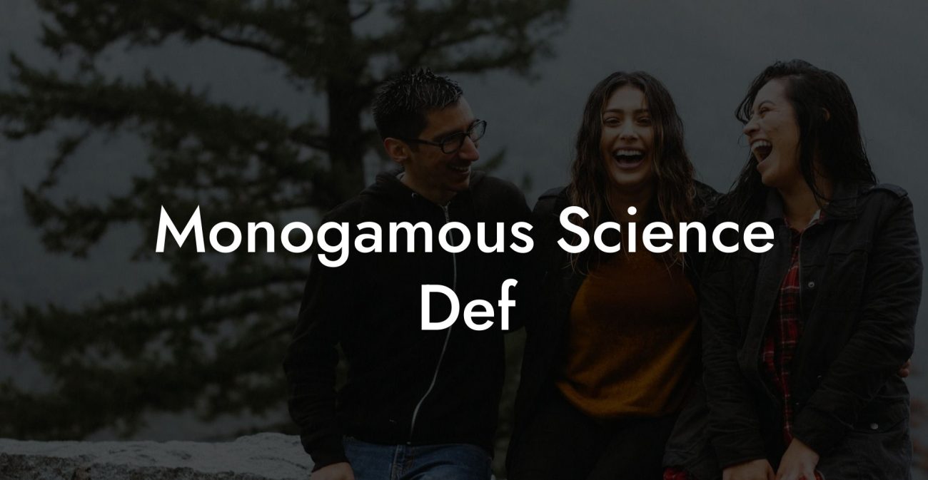 Monogamous Science Def