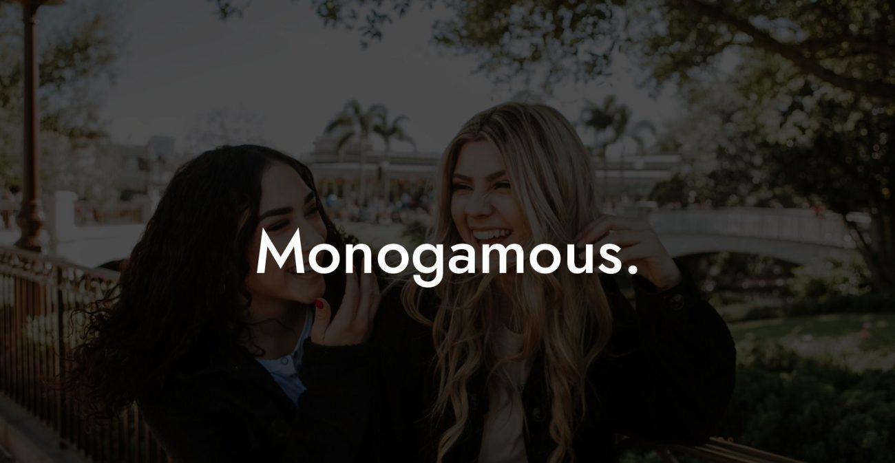 Monogamous.
