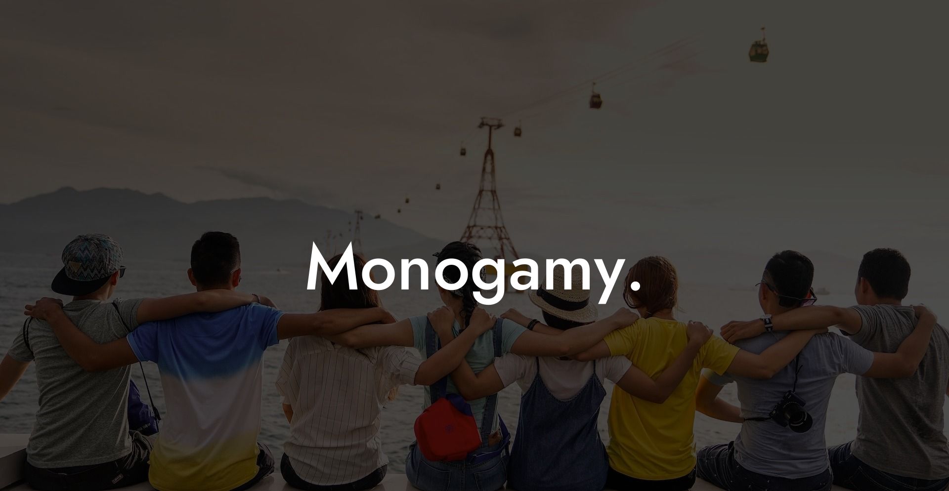 Monogamy.